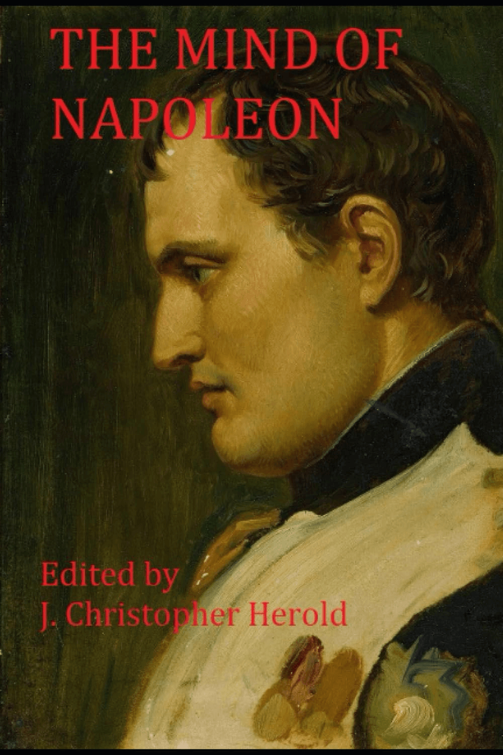 The Mind of Napoleon: A Selection of His Written and Spoken Words
