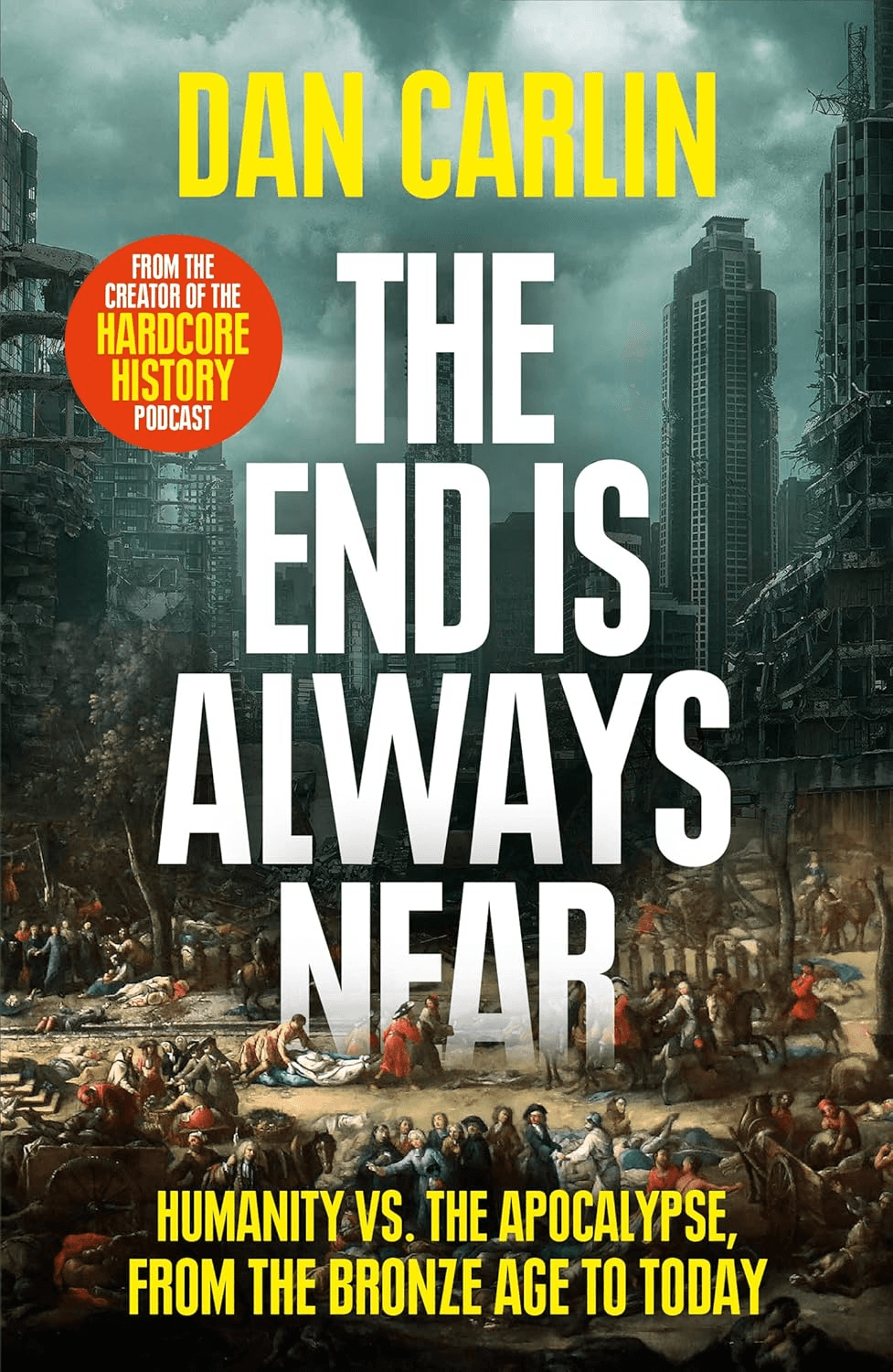 The End Is Always Near: Humanity vs the Apocalypse, from the Bronze Age to Today